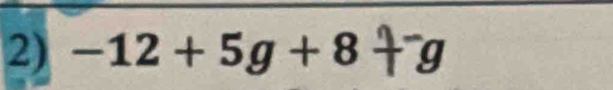 -12 + 5g + 8 †g q