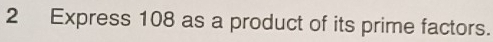 Express 108 as a product of its prime factors.