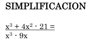 SIMPLIFICACION
 (x^3+4x^2-21=)/x^3-9x 