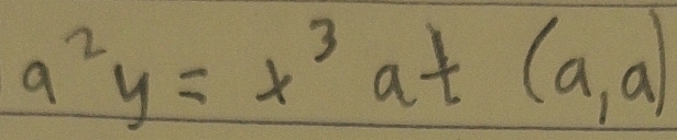 a^2y=x^3at(a,a)