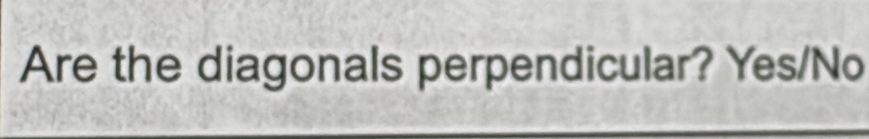 Are the diagonals perpendicular? Yes/No