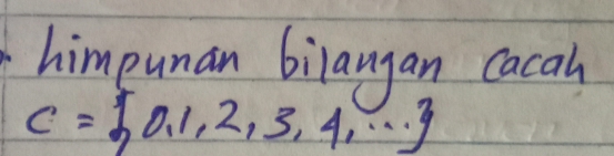 himpunan bilangan Cacah
C= 0,1,2,3,4,·s 