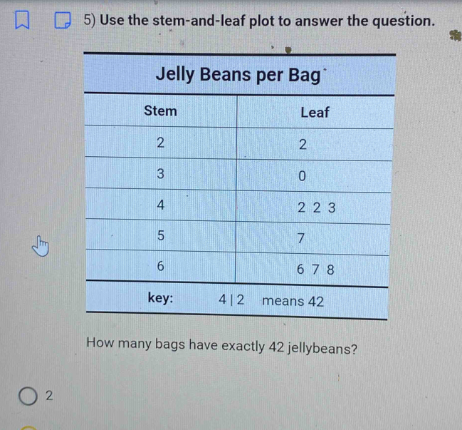 Use the stem-and-leaf plot to answer the question. 
How many bags have exactly 42 jellybeans? 
2