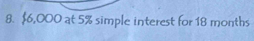 $6,000 at 5% simple interest for 18 months