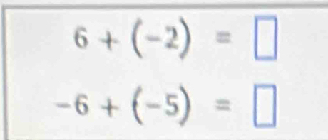 6+(-2)=□
-6+(-5)=□