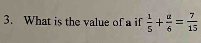 What is the value of a if  1/5 + a/6 = 7/15 