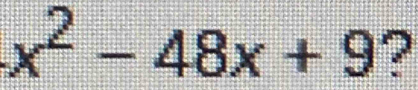 x^2-48x+9 ?