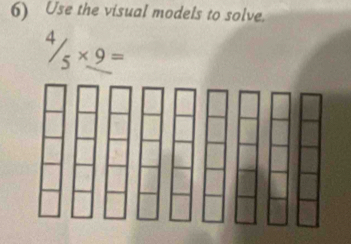 Use the visual models to solve.
4/5* 9=