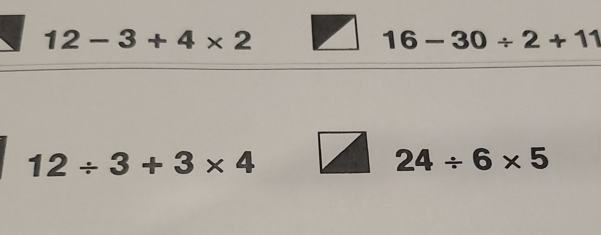 12-3+4* 2
16-30/ 2+11
12/ 3+3* 4
24/ 6* 5