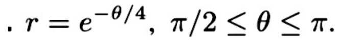 r=e^(-θ /4), π /2≤ θ ≤ π.