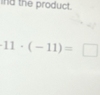 ind the product.
11· (-11)=□