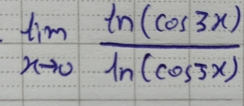 limlimits _xto 0 ln (cos 3x)/ln (cos 3x) 