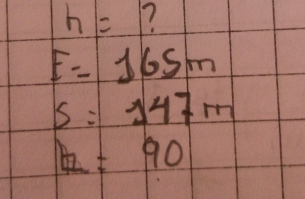 h= 7
E=165m
S=147m
h=90