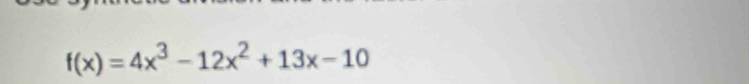 f(x)=4x^3-12x^2+13x-10