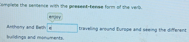 Solved: Complete the sentence with the present-tense form of the verb ...
