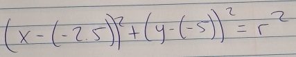 (x-(-2.5))^2+(y-(-5))^2=r^2