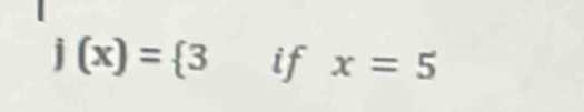 j(x)= 3 if x=5