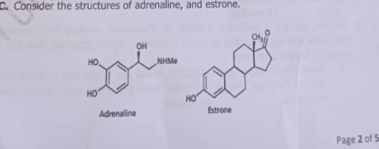 Consider the structures of adrenaline, and estrone.
Page 2 of 5