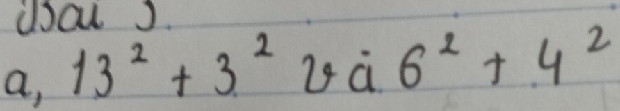 dou J. 
a, 13^2+3^2va6^2+4^2