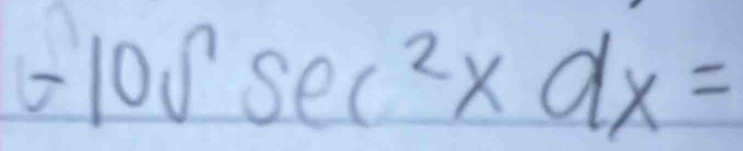 =10a^1sec^2xdx=