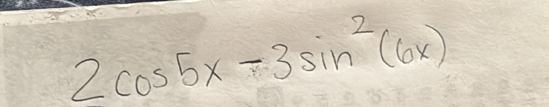 2cos 5x-3sin^2(6x)