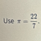 Use π = 22/7 .