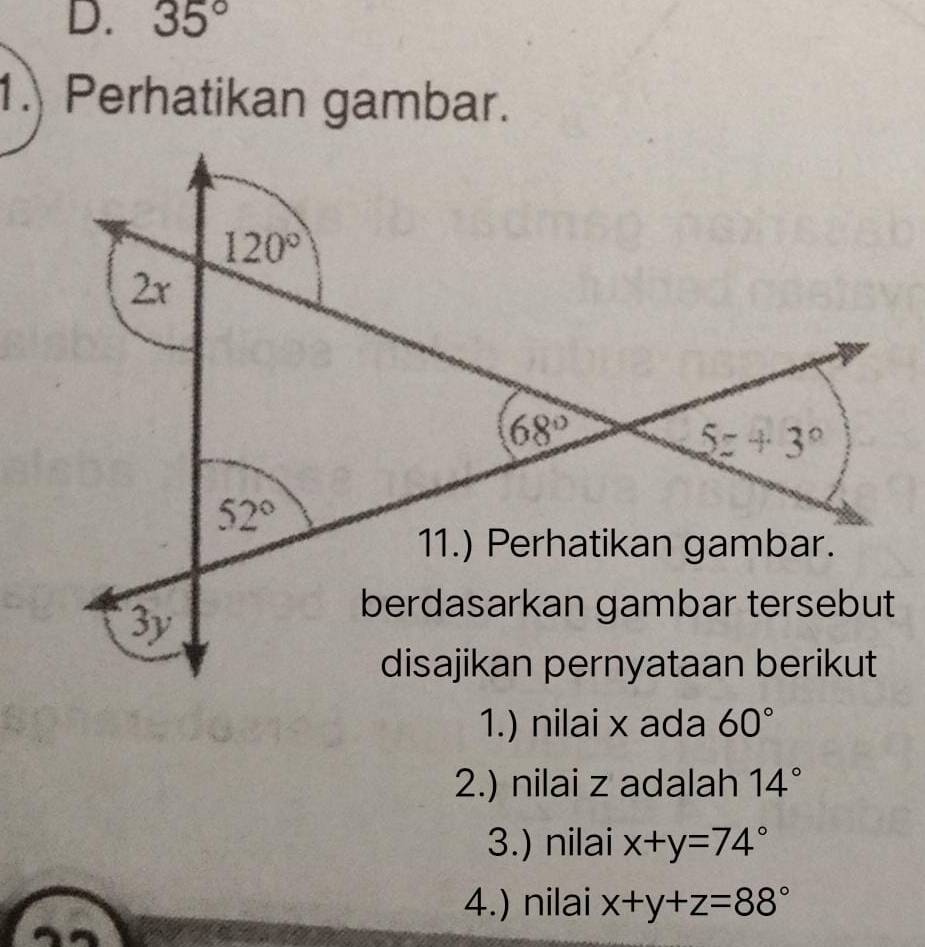 35°
1. Perhatikan gambar.
1.) nilai x ada 60°
2.) nilai z adalah 14°
3.) nilai x+y=74°
4.) nilai x+y+z=88°