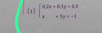 (1) beginarrayl 0,2x+0,3y=0,5 x+5y=-1endarray.