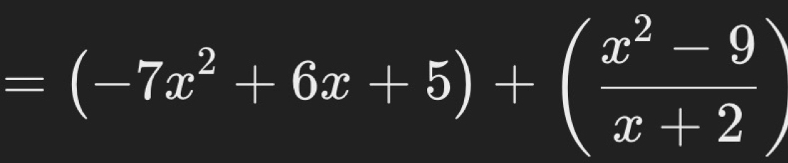 =(-7x^2+6x+5)+( (x^2-9)/x+2 )