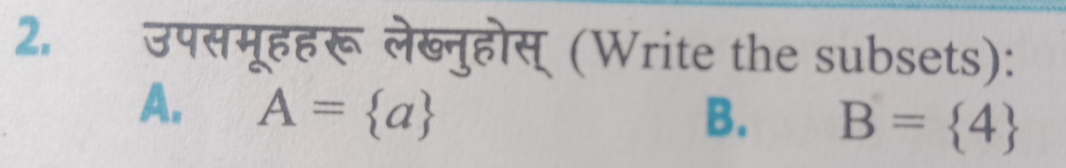 उपसमूहहरू लेब्नुहोस् (Write the subsets):
A.
A= a
B.
B= 4