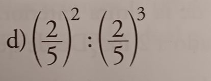 ( 2/5 )^2:( 2/5 )^3