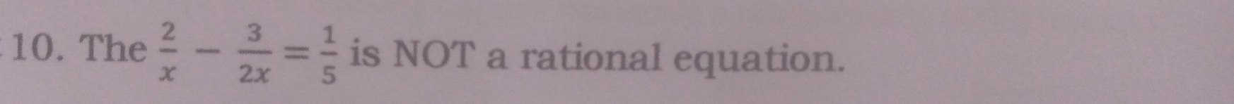 The  2/x - 3/2x = 1/5  is NOT a rational equation.