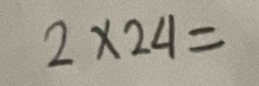 2* 24=