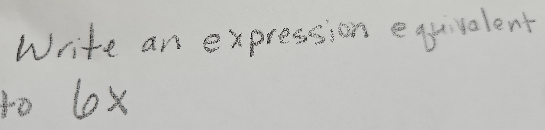 Write an expresson equivalent
6x