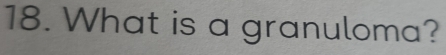What is a granuloma?