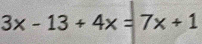 3x-13+4x=7x+1