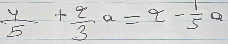  4/5 + 2/3 a=q- 1/5 a