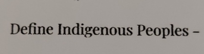 Define Indigenous Peoples -