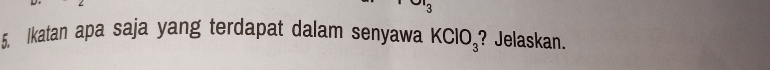 Ikatan apa saja yang terdapat dalam senyawa KClO_3 ? Jelaskan.