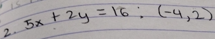 iS 5x+2y=16 : (-4,2)
2.