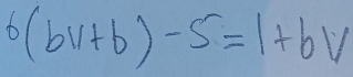 6(bV+b)-5=1+bV