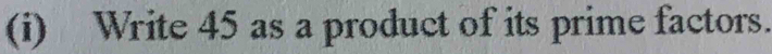 Write 45 as a product of its prime factors.