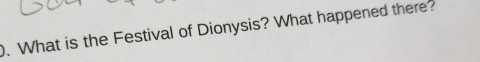 ). What is the Festival of Dionysis? What happened there?