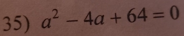 a^2-4a+64=0