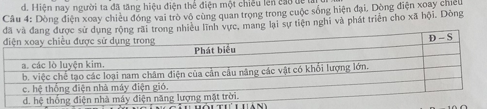 Hiện nay người ta đã tăng hiệu điện thế điện một chiếu lên cao đề là
Câu 4: Dòng điện xoay chiều đóng vai trò vô cùng quan trọng trong cuộc sống hiện đại, Dòng điện xoay chieu
rãi trong nhiều lĩnh vực, mang lại sự tiện nghi và phát triển cho xã hội. Dòng