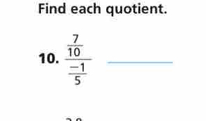 Find each quotient. 
10. frac  7/10  (-1)/5  _