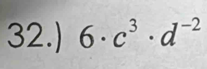 32.) 6· c^3· d^(-2)