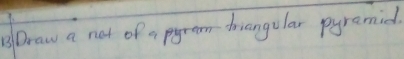 Draw a not of abiangular pyramid.