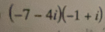 (-7-4i)(-1+i)