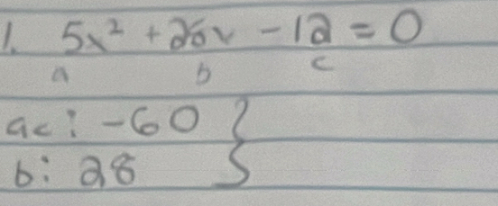 5x^2+20x-12=0
a 
b C 
ac: -60? 
6: 98 S